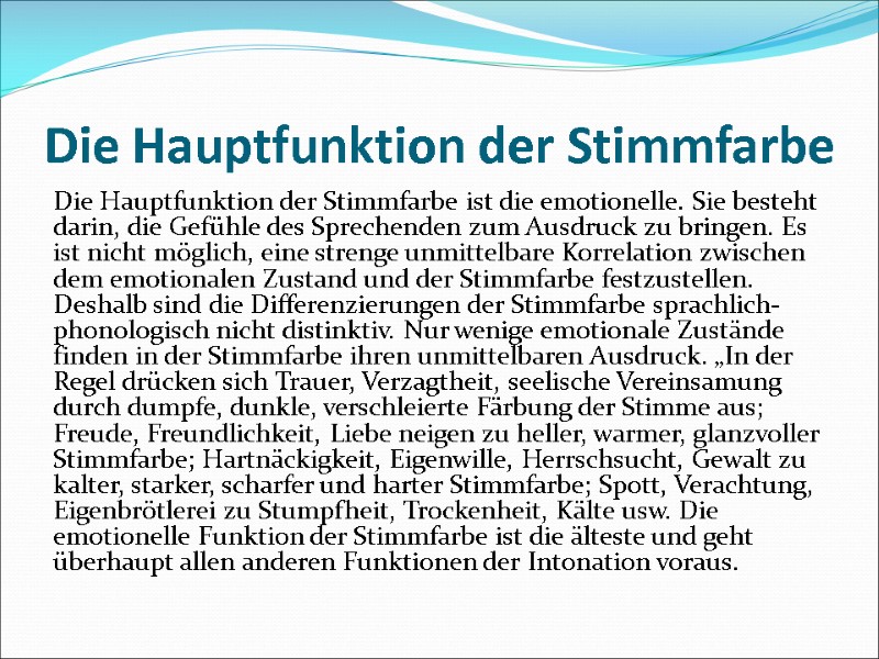 Die Hauptfunktion der Stimmfarbe Die Hauptfunktion der Stimmfarbe ist die emotionelle. Sie besteht darin,